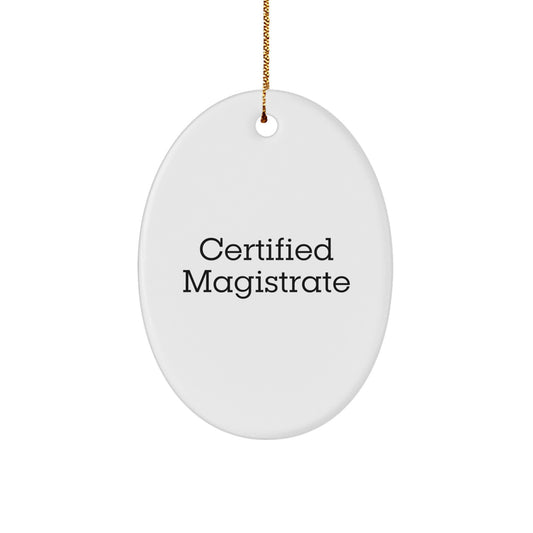 Funny Certified Magistrate Gifts from Men to Magistrate Friends and Family - Oval Ornament Christmas Unique Gifts - Image 1
