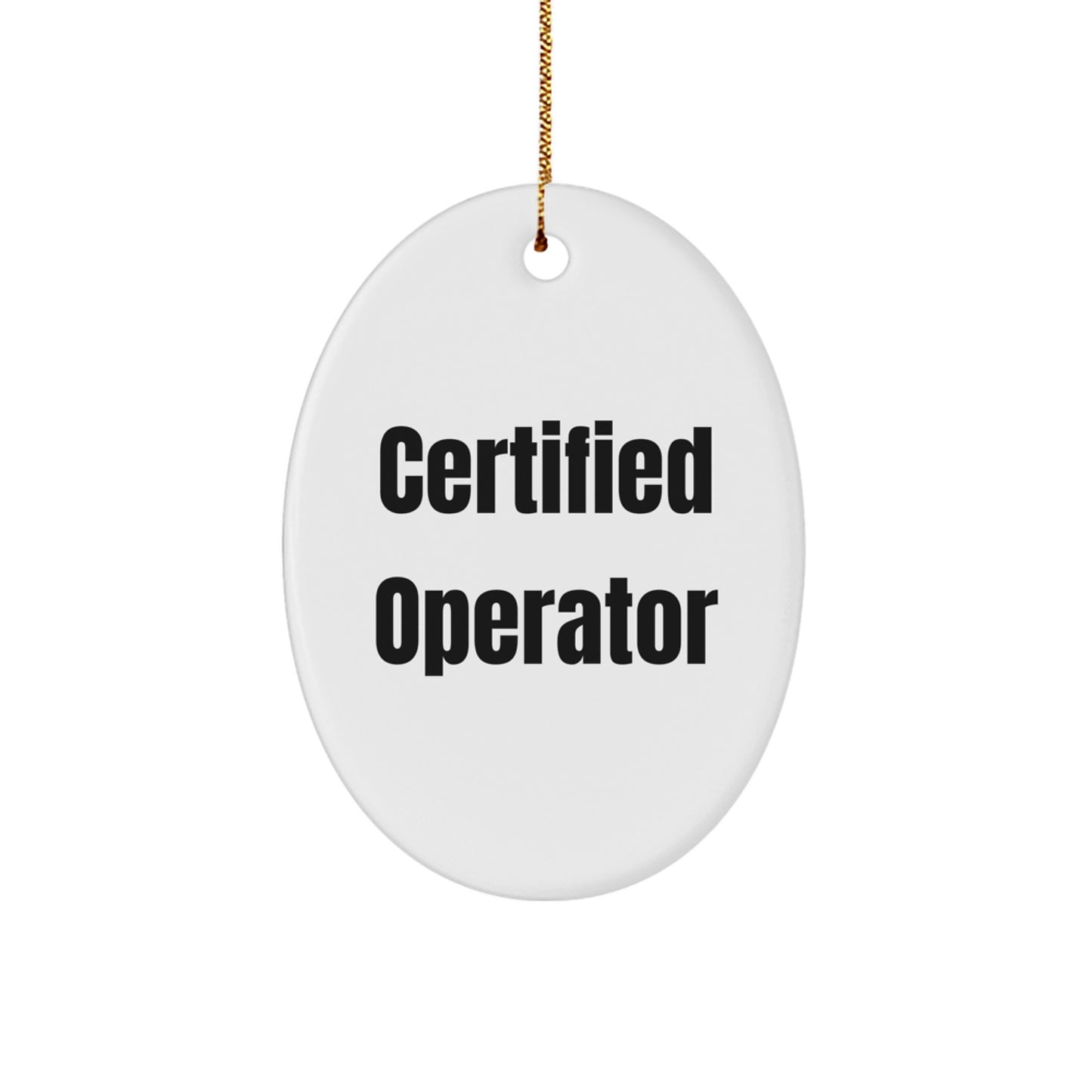 Funny Certified Operator Oval Ornament Gifts from Men to Operator Friends at Christmas - Image 1