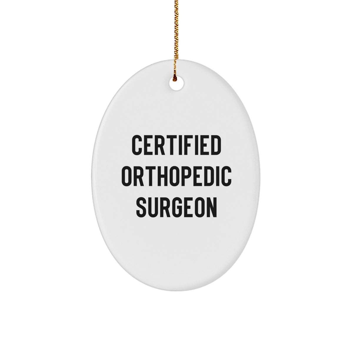 Certified Orthopedic Surgeon Funny Quote Oval Ornament Gifts from Friends for Orthopedic Surgeon, Unique Christmas Unique Gifts for Orthopedic Surgeon, Oval Ornament, Funny Quote - Image 1