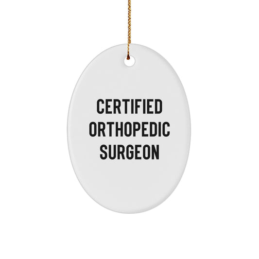 Certified Orthopedic Surgeon Funny Quote Oval Ornament Gifts from Friends for Orthopedic Surgeon, Unique Christmas Unique Gifts for Orthopedic Surgeon, Oval Ornament, Funny Quote - Image 1