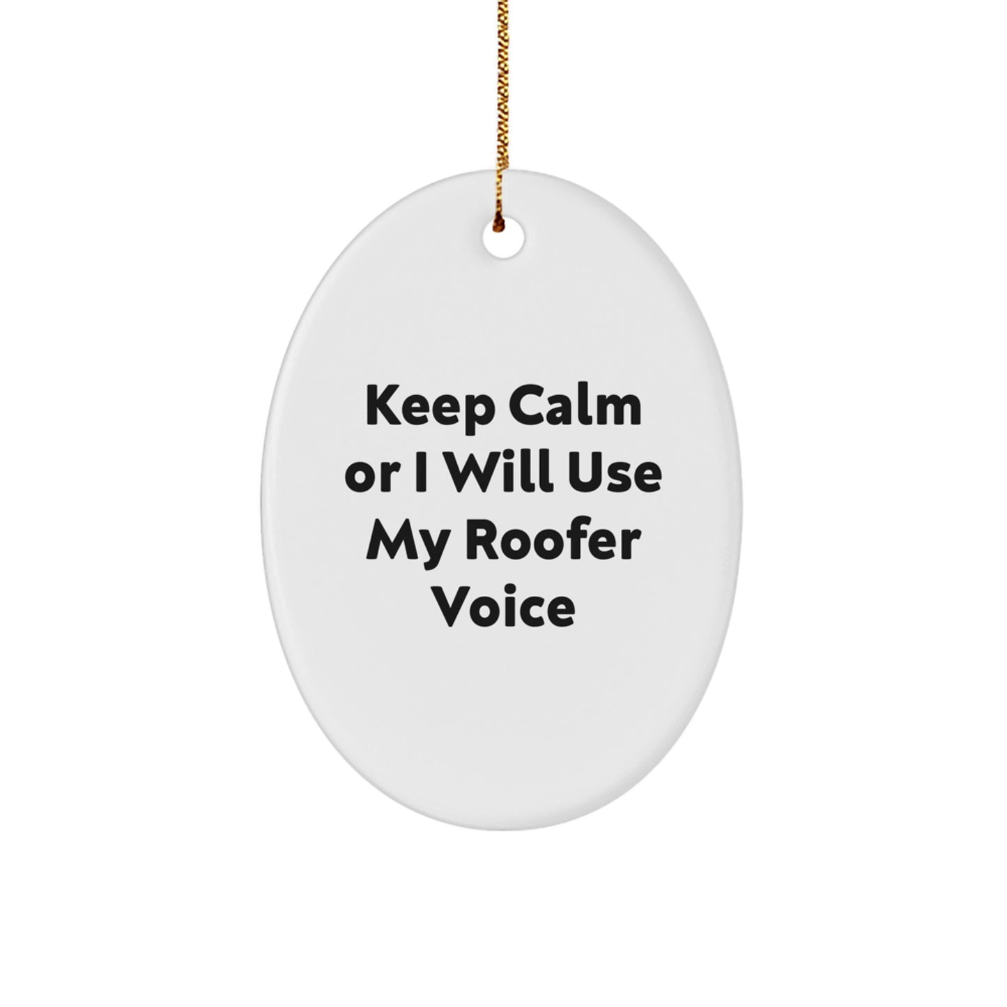 Roofer Gifts from Friends - Keep Calm Or I Will Use My Roofer Voice Funny Oval Ornament for Christmas Unique Gifts for Men - Image 1