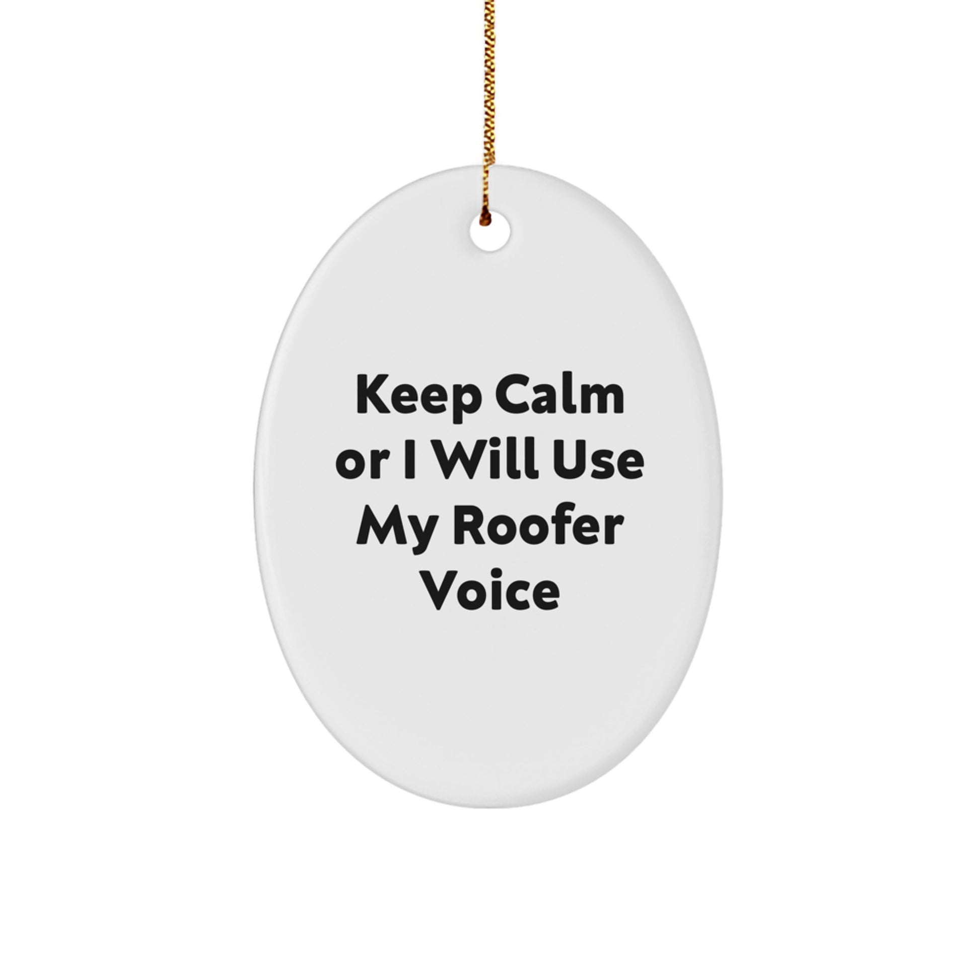 Roofer Gifts from Friends - Keep Calm Or I Will Use My Roofer Voice Funny Oval Ornament for Christmas Unique Gifts for Men - Image 1