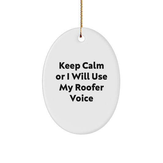 Roofer Gifts from Friends - Keep Calm Or I Will Use My Roofer Voice Funny Oval Ornament for Christmas Unique Gifts for Men - Image 1