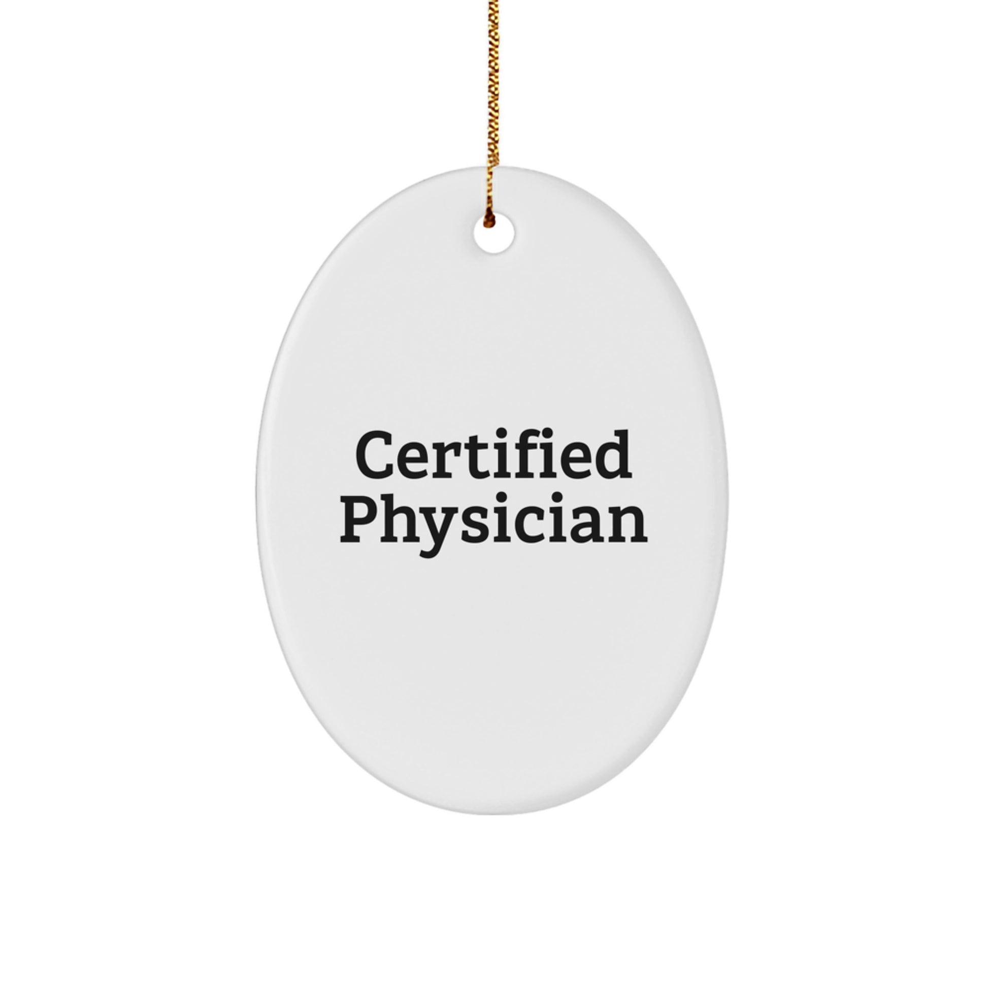 Funny Gifts from Friends, Family or Coworkers for Physicians, Oval Ornament, Certified Physician Christmas Unique Gifts - Image 1