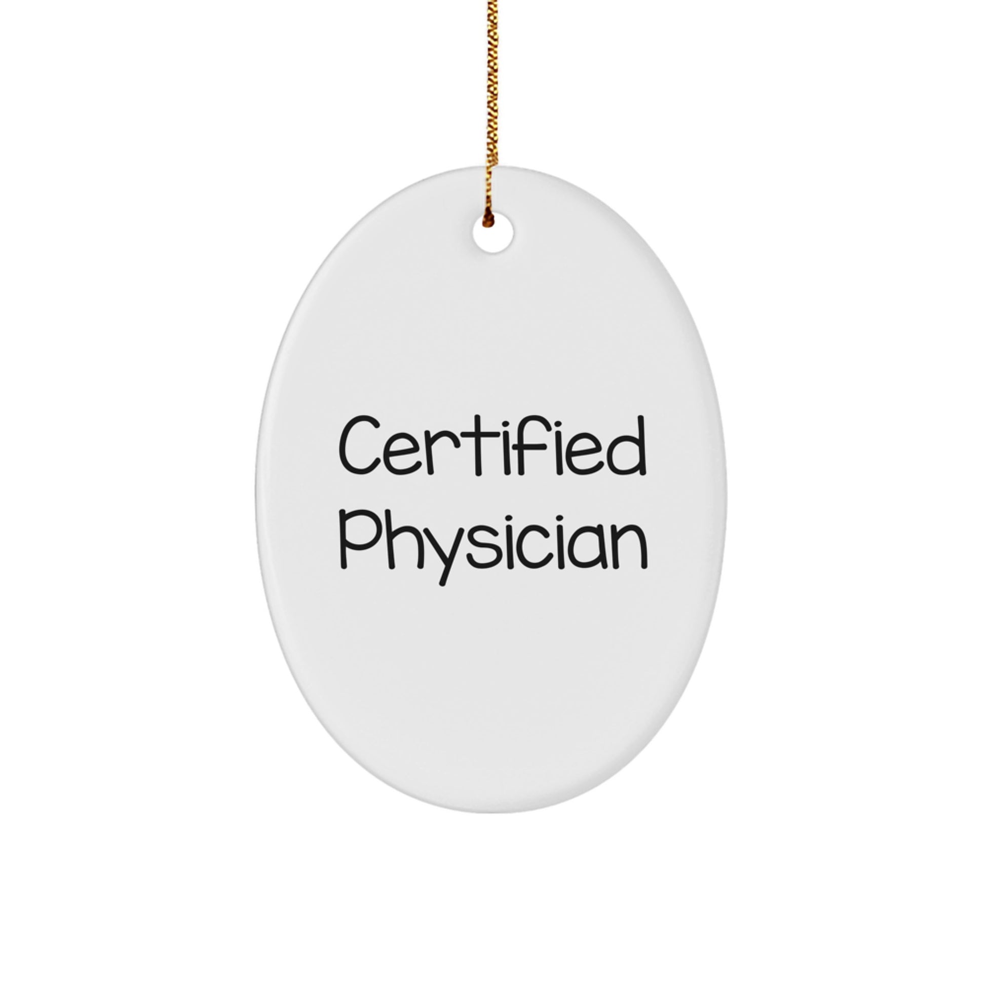 Certified Physician Christmas Unique Gifts from Friends - Oval Ornament - Funny Quote for Physicians - A Unique Christmas Unique Gift for Doctor Friends - Image 1