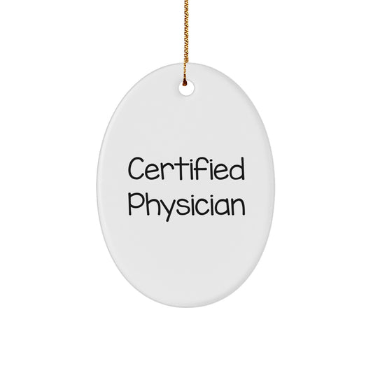 Certified Physician Christmas Unique Gifts from Friends - Oval Ornament - Funny Quote for Physicians - A Unique Christmas Unique Gift for Doctor Friends - Image 1