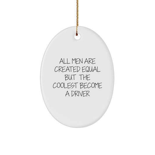 Funny Driver Gifts for Men - Oval Ornament Christmas Unique Presents from Friends and Family with Quote 'All Men Are Created Equal But The Coolest Become A Driver' - Decorative Wall Hanging - Image 1