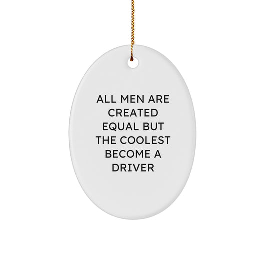 Funny Driver Gifts for Men - Oval Ornament with Quote 'All Men Are Created Equal But The Coolest Become A Driver' - Unique Christmas Unique Gift for Him - Image 1
