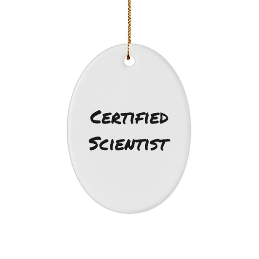 Funny Scientist Gifts for Friends, Christmas Unique Gifts, Oval Ornament, 'Certified Scientist' Quote, Gifts from Family, Scientist Lover - Image 1