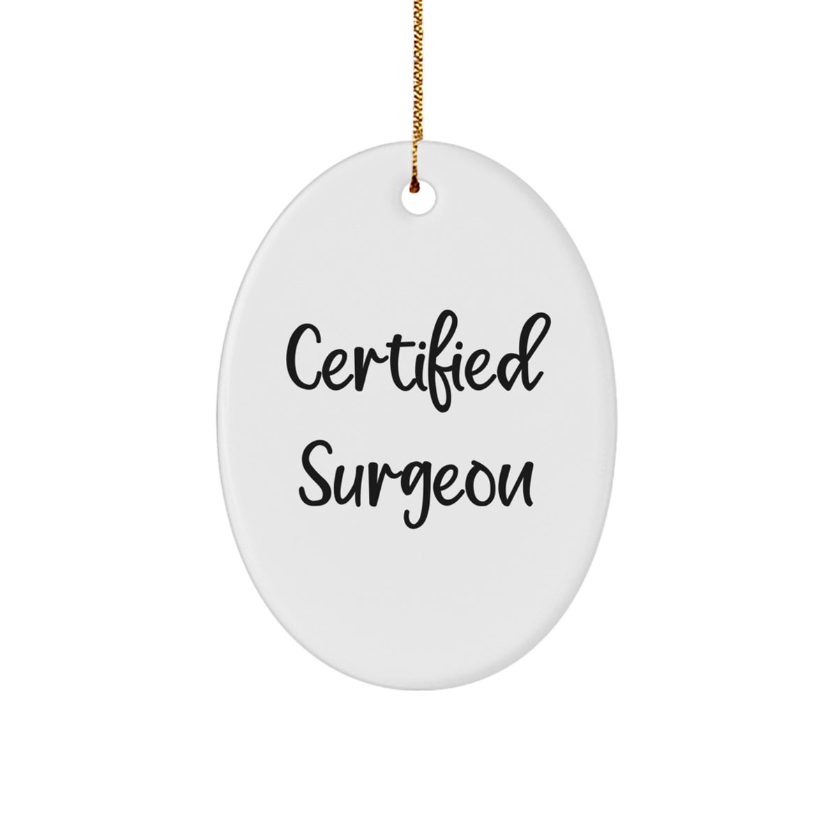 Funny Surgeon Gifts for Christmas - Oval Ornament Gifts from Men to Family - Certified Surgeon Quote - Image 1