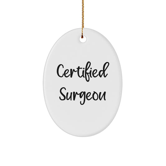 Funny Surgeon Gifts for Christmas - Oval Ornament Gifts from Men to Family - Certified Surgeon Quote - Image 1