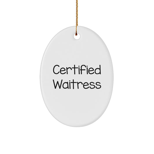 Funny Quote Certified Waitress Oval Ornament Gifts from Friends for Christmas - Image 1