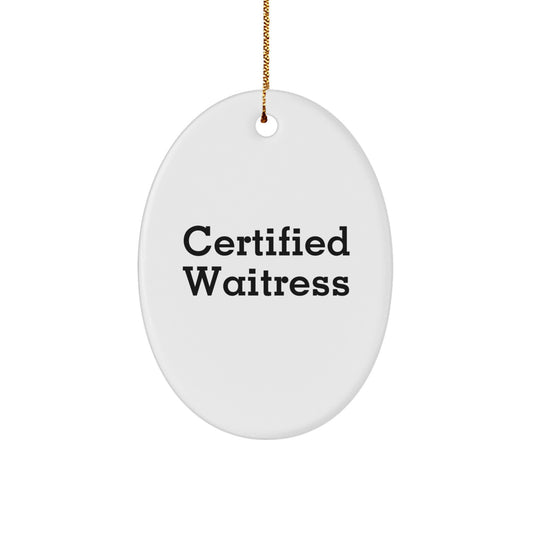 Funny Waitress Gifts from Friends for Christmas - Oval Ornament Certified Quote - White Oval Shaped Decorative Accent - Image 1