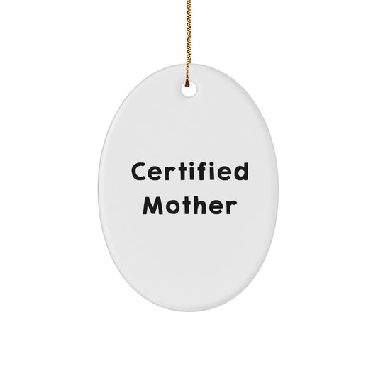 Funny Quotes for Mom Oval Ornament, Gifts from Family for Christmas Unique Gifts for Mom, Certified Mother Appreciation - Image 1