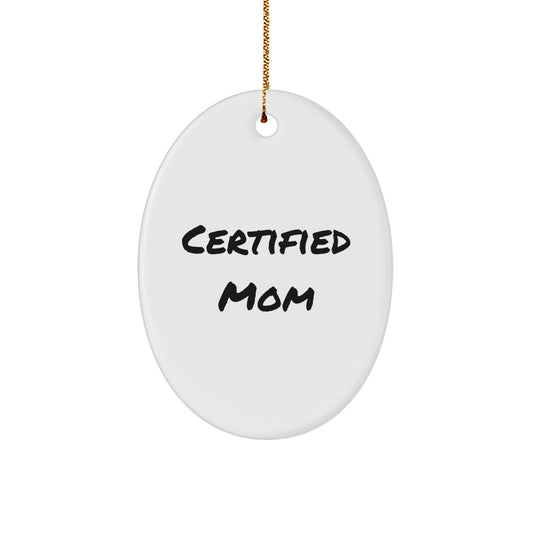 Funny Certified Mom Oval Ornament Gifts from Women to Mom for Christmas Unique Gifts - Image 1