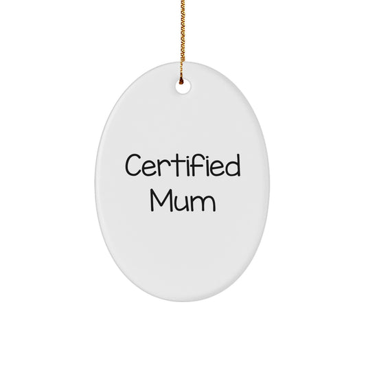Funny Mum Gifts from Family - Oval Ornament Certified Mum Quote, Christmas Unique Gifts for Mum, Oval Shaped Mum Decoration - Image 1