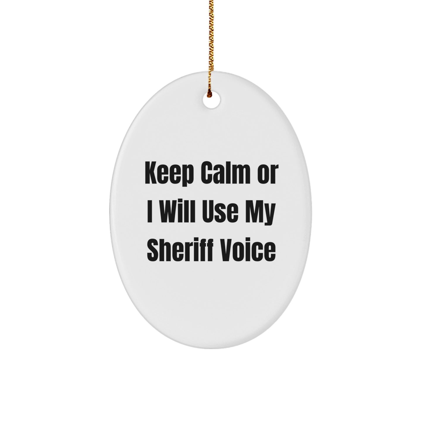 Funny Sheriff Gifts for Men - Sheriff Oval Ornament, Keep Calm Or I Will Use My Sheriff Voice, Christmas Unique Decorations - Image 1
