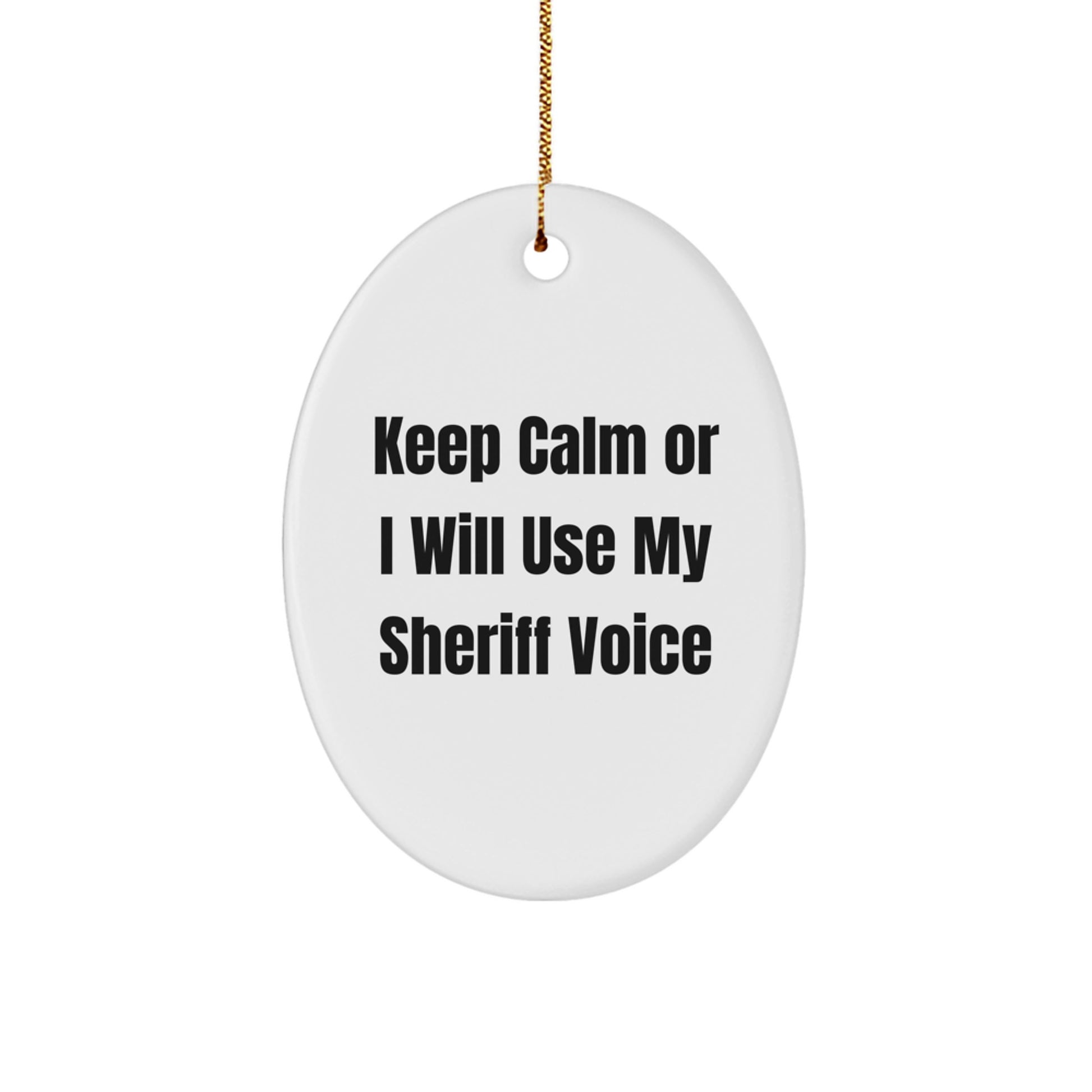 Funny Sheriff Gifts for Men - Sheriff Oval Ornament, Keep Calm Or I Will Use My Sheriff Voice, Christmas Unique Decorations - Image 1