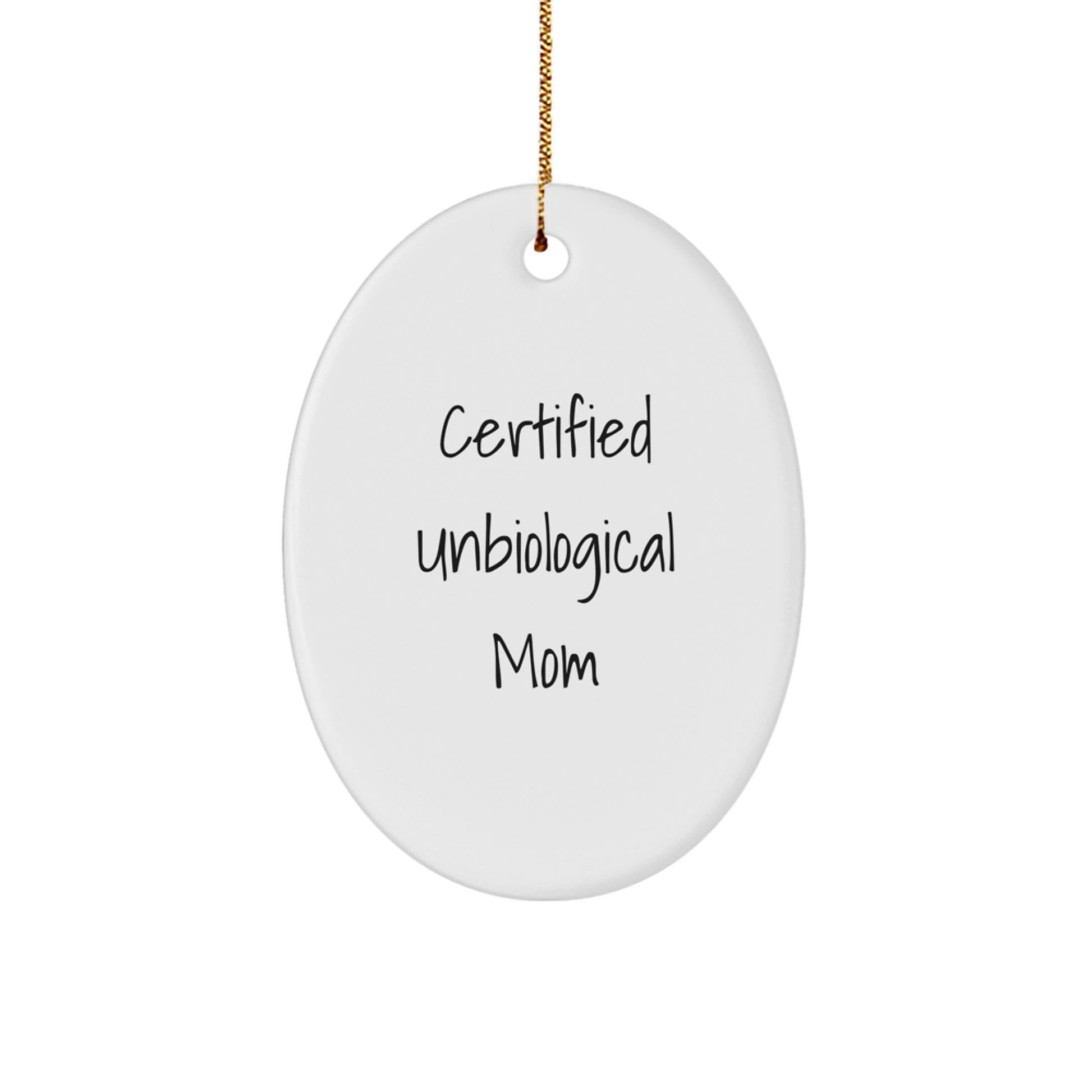 Funny Unbiological Mom Gifts for Her - Oval Ornament Quote 'Certified Unbiological Mom' - Christmas Unique Gifts from Family - Gifts for Unbiological Mom - Image 1