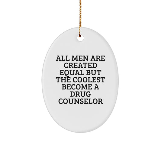 Funny Drug Counselor Gifts for Men, Oval Ornament Christmas Unique Present from Friends, 'All Men Are Created Equal But The Coolest Become A Drug Counselor' Quote - Image 1