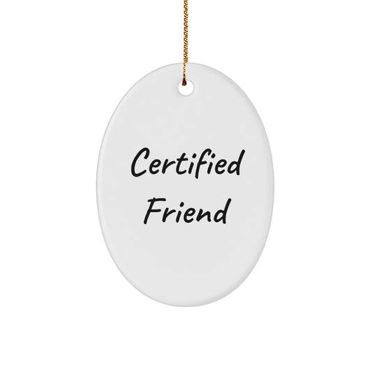 Funny Friend Gifts from Friends - Oval Ornament with Certified Friend Quote, Perfect for Christmas Decorations, Unique Friend Christmas Unique Gifts for Women - Image 1