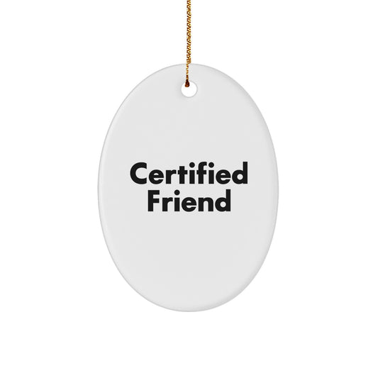 Funny Friend Gifts from Men for Friends - Oval Ornament Certified Friend Christmas Unique Decorations - Image 1