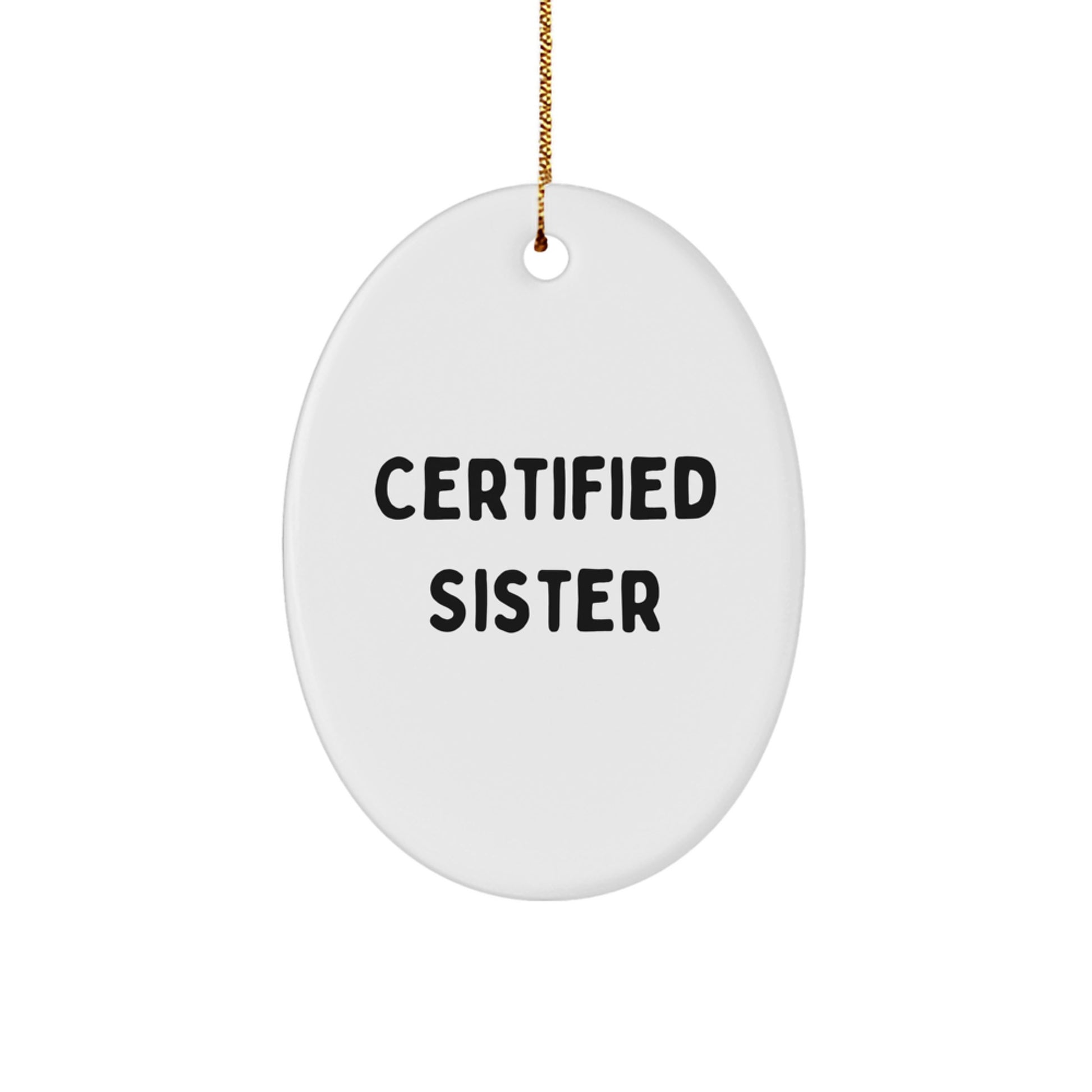 Funny Certified Sister Gift Oval Ornament - Gifts from Sisters for Sisters - Christmas Unique Gifts - Oval Ornament for Sisters - Image 1