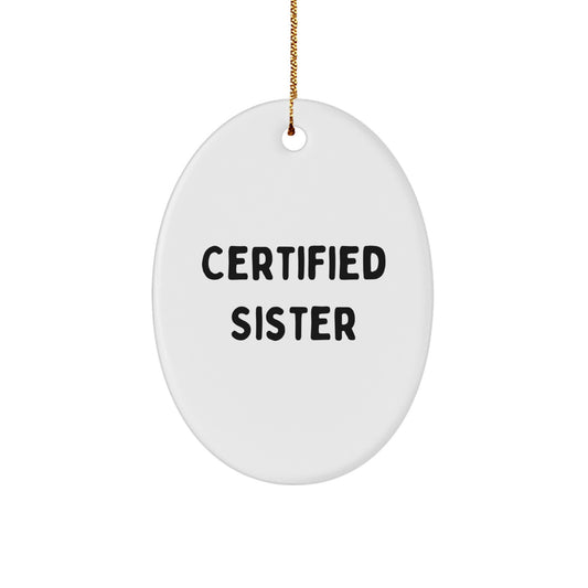 Funny Certified Sister Gift Oval Ornament - Gifts from Sisters for Sisters - Christmas Unique Gifts - Oval Ornament for Sisters - Image 1