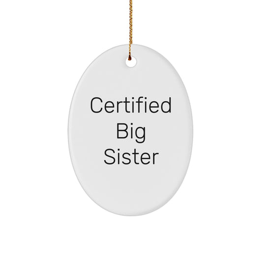 Big Sister Gifts from Family - 'Certified Big Sister' Oval Ornament for Big Sisters, Oval Christmas Unique Gifts, Funny Quote Ornament - Image 1