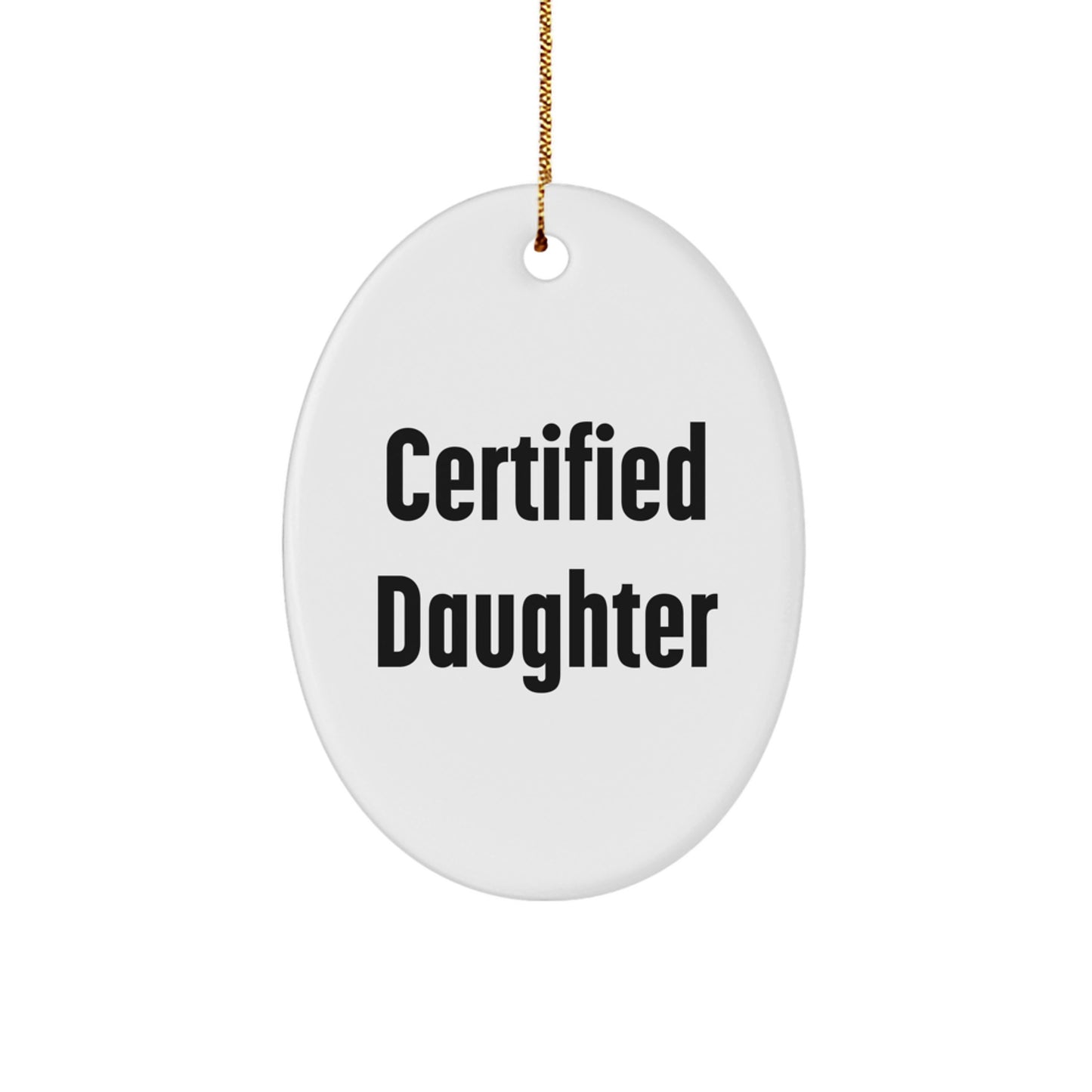 Funny Certified Daughter Oval Ornament Gifts from Mom for Daughter Christmas Unique - Image 1