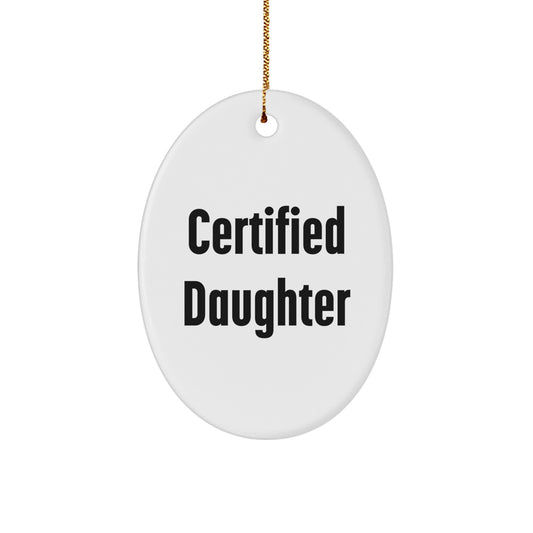 Funny Certified Daughter Oval Ornament Gifts from Mom for Daughter Christmas Unique - Image 1