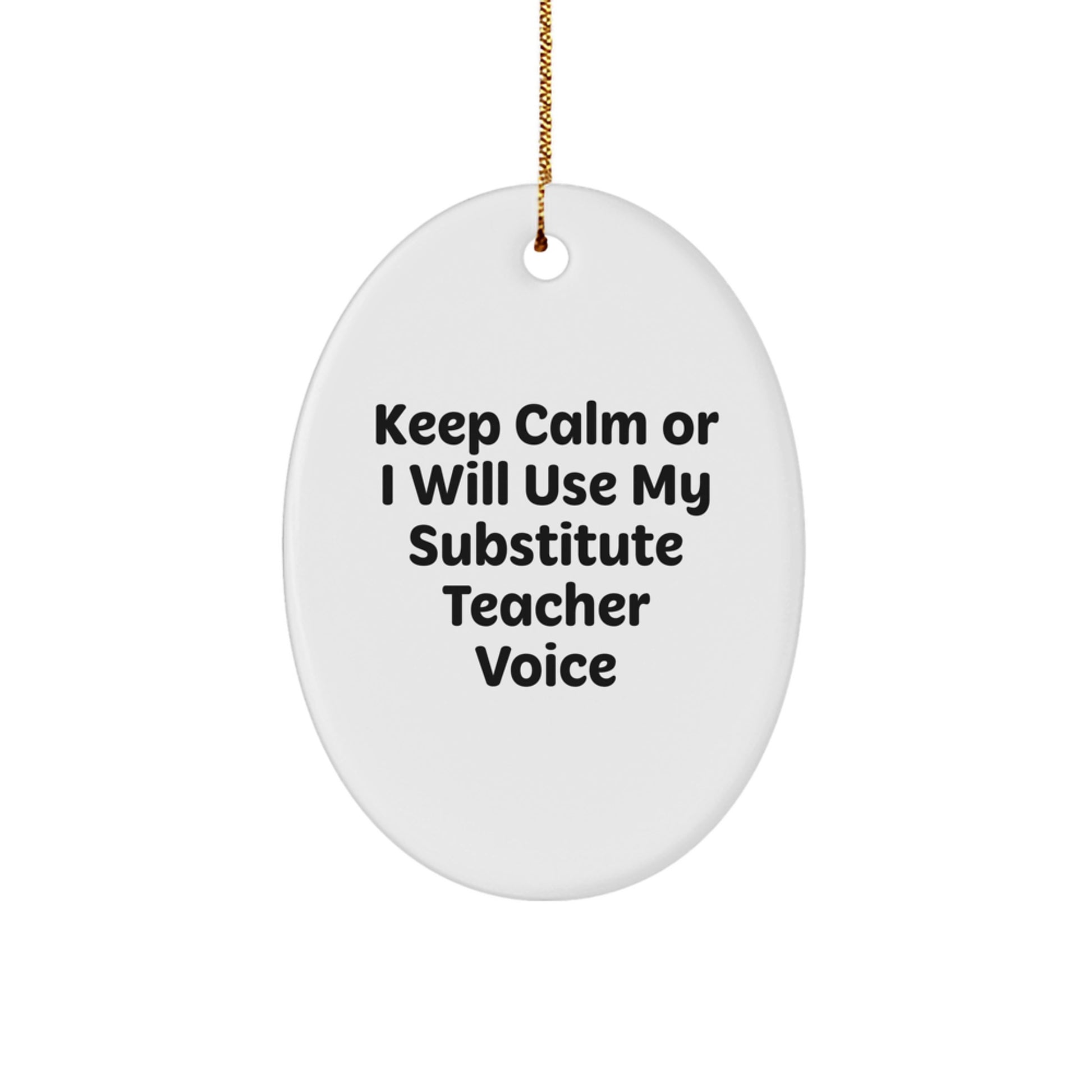 Funny Substitute Teacher Oval Ornament Gifts from Family for Christmas - Keep Calm Or I Will Use My Substitute Teacher Voice - Image 1