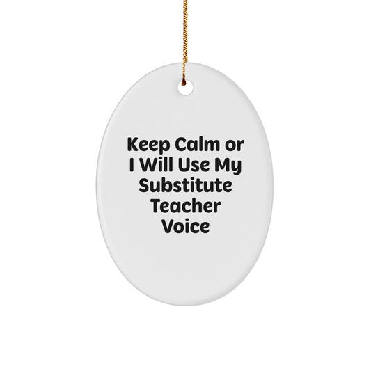 Funny Substitute Teacher Oval Ornament Gifts from Family for Christmas - Keep Calm Or I Will Use My Substitute Teacher Voice - Image 1