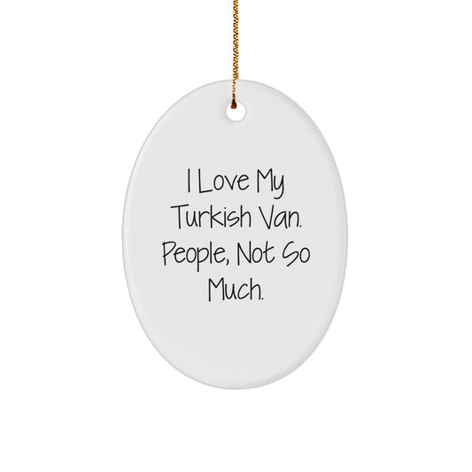 Funny Turkish Van Cat Gifts from Friends, Christmas Oval Ornament, I Love My Turkish Van People Not So Much - Image 1