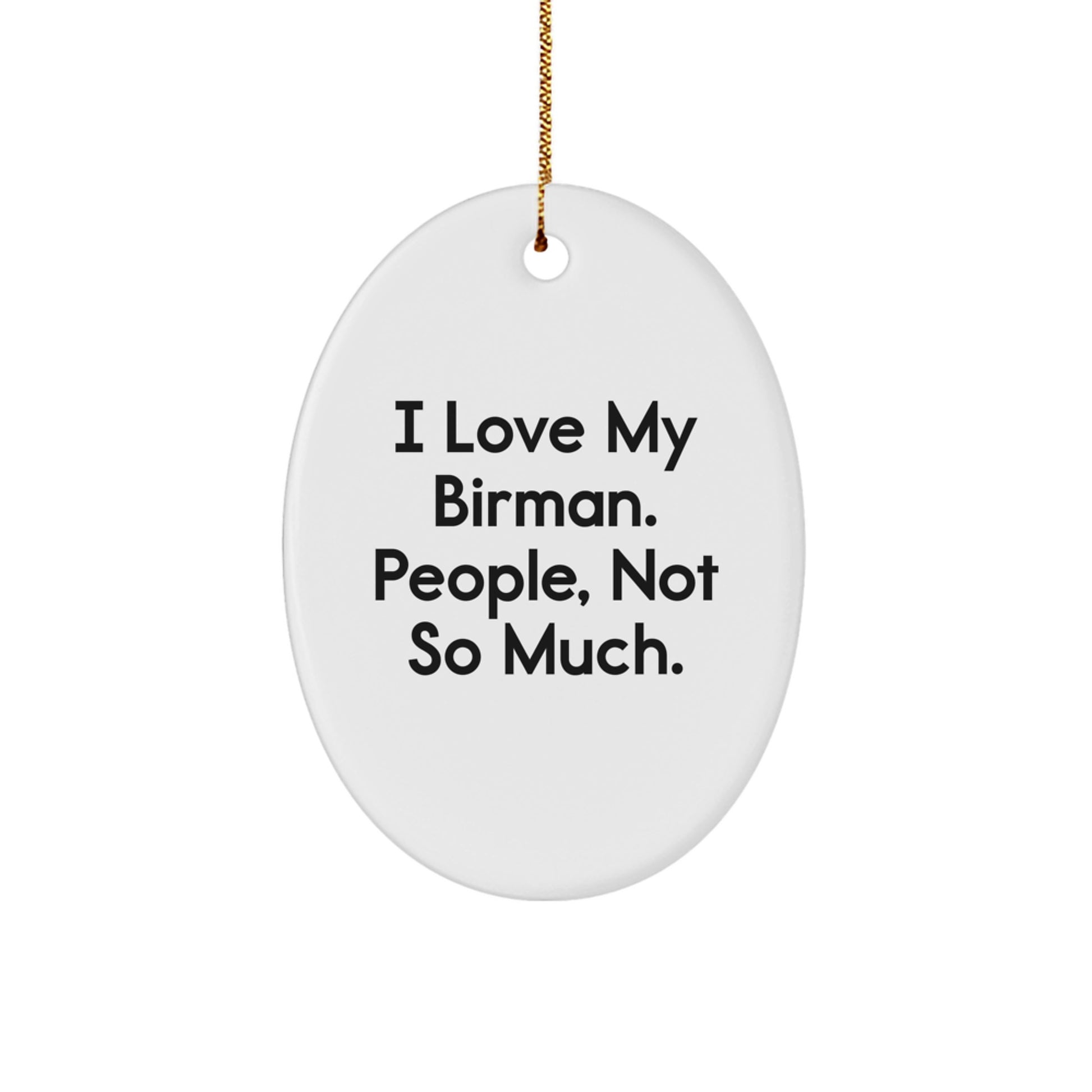 Funny Birman Cat Gifts from Friends, Unique Oval Ornament for Christmas Unique Gifts, I Love My Birman. People, Not So Much. - Image 1