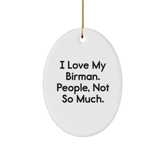 Funny Birman Cat Gifts from Friends, Unique Oval Ornament for Christmas Unique Gifts, I Love My Birman. People, Not So Much. - Image 1