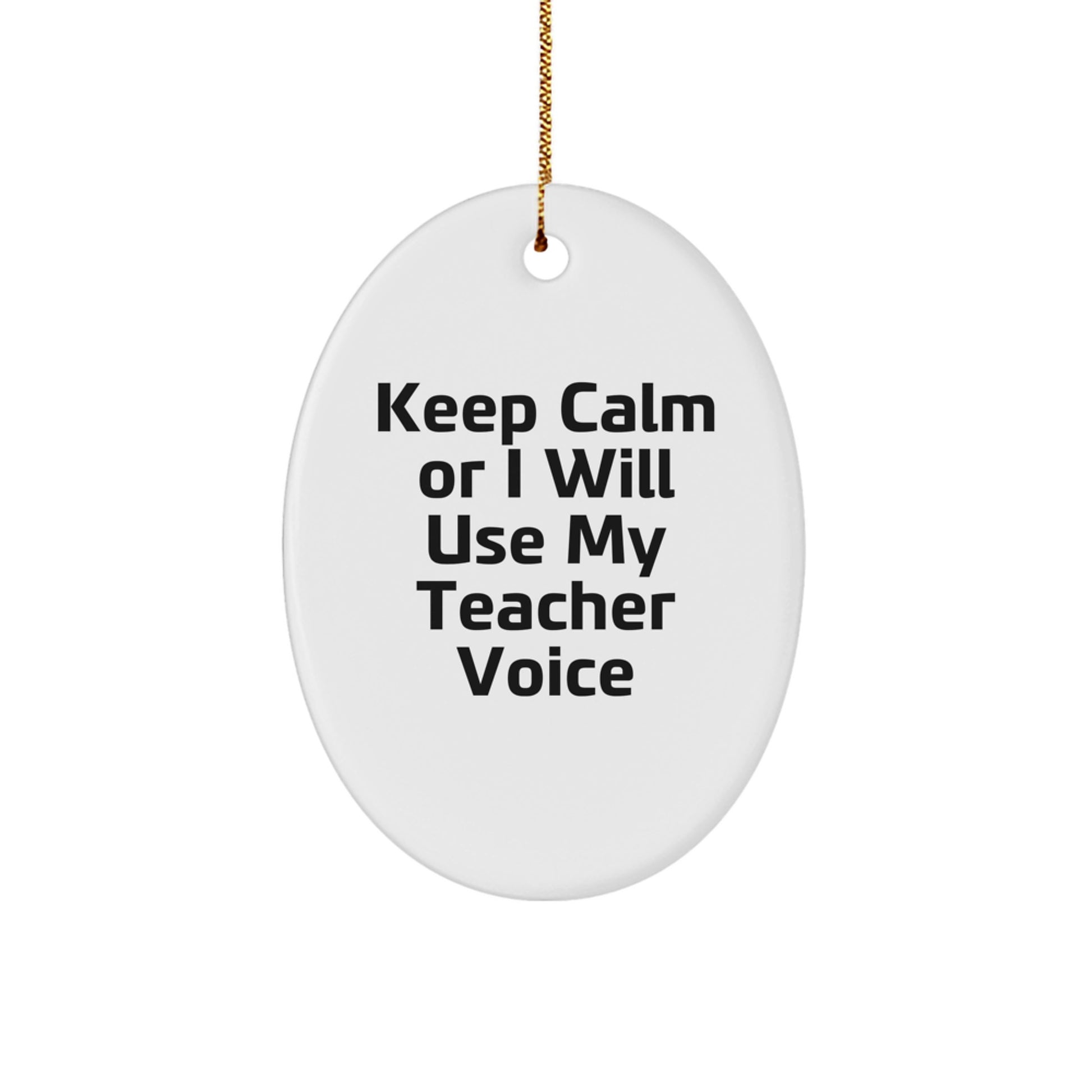 Funny Teacher Oval Ornament Gifts from Men to Teacher Friends - Keep Calm Or I Will Use My Teacher Voice Christmas Unique Gifts - Image 1