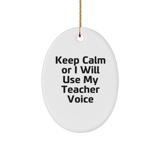 Funny Teacher Oval Ornament Gifts from Men to Teacher Friends - Keep Calm Or I Will Use My Teacher Voice Christmas Unique Gifts - Image 1