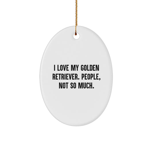 Golden Retriever Dog Gifts Funny Oval Ornament I Love My Golden Retriever People Not So Much Christmas Unique Gifts from Friends Family - Image 1