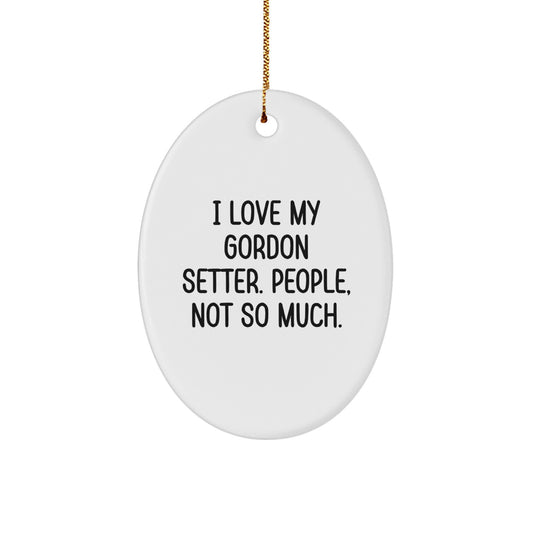 Gordon Setter Dog Lover Gifts from Family - Oval Ornament, Funny I Love My Gordon Setter People Not So Much - Image 1