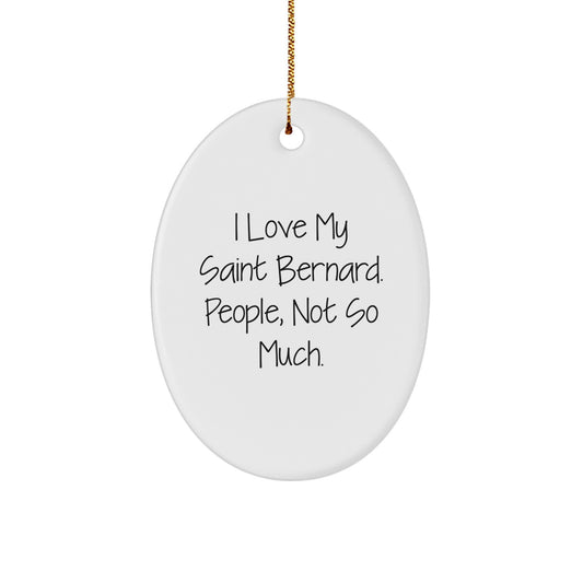 Saint Bernard Dog Gifts from Friends, Saint Bernard Dog Oval Ornament, Funny Christmas Decorations, I Love My Saint Bernard, People Not So Much, Unique Gift for Saint Bernard Dog Lovers - Image 1