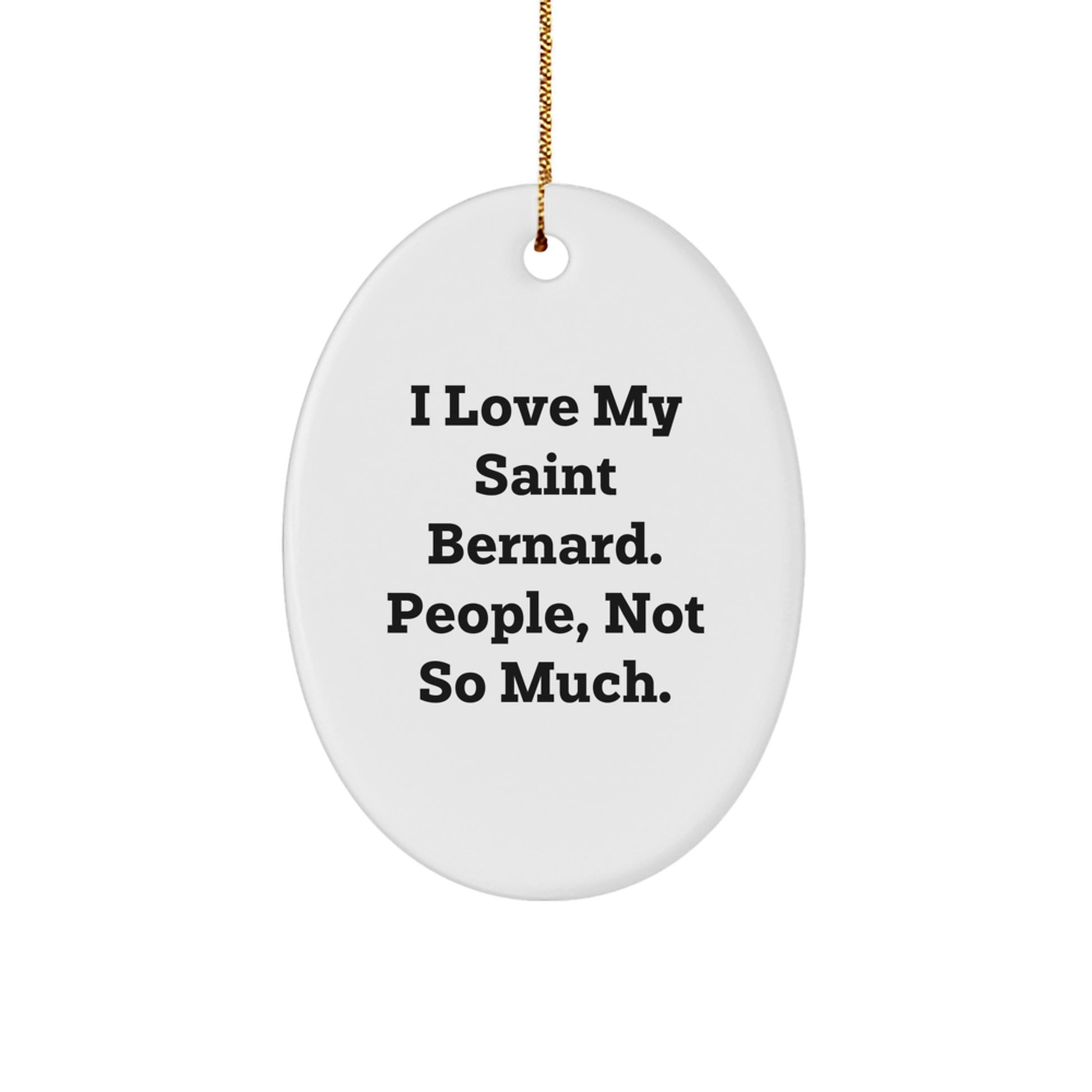Saint Bernard Dog Lovers Gifts, Oval Ornament, 'I Love My Saint Bernard. People, Not So Much.' Funny Quote, Christmas Unique Gifts from Friends - Image 1
