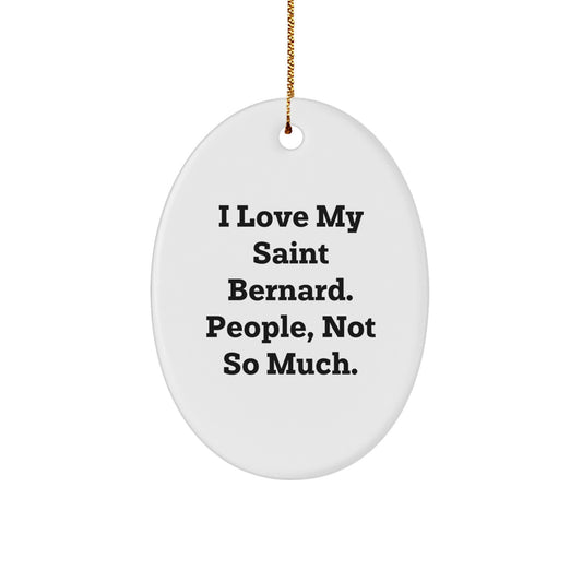 Saint Bernard Dog Lovers Gifts, Oval Ornament, 'I Love My Saint Bernard. People, Not So Much.' Funny Quote, Christmas Unique Gifts from Friends - Image 1