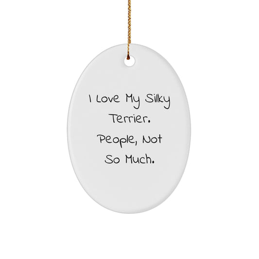 Funny Silky Terrier Dog Gifts for Silky Terrier Dog Lovers, Oval Ornament, 'I Love My Silky Terrier. People, Not So Much.' Quote, Christmas Unique Gifts from Friends - Image 1