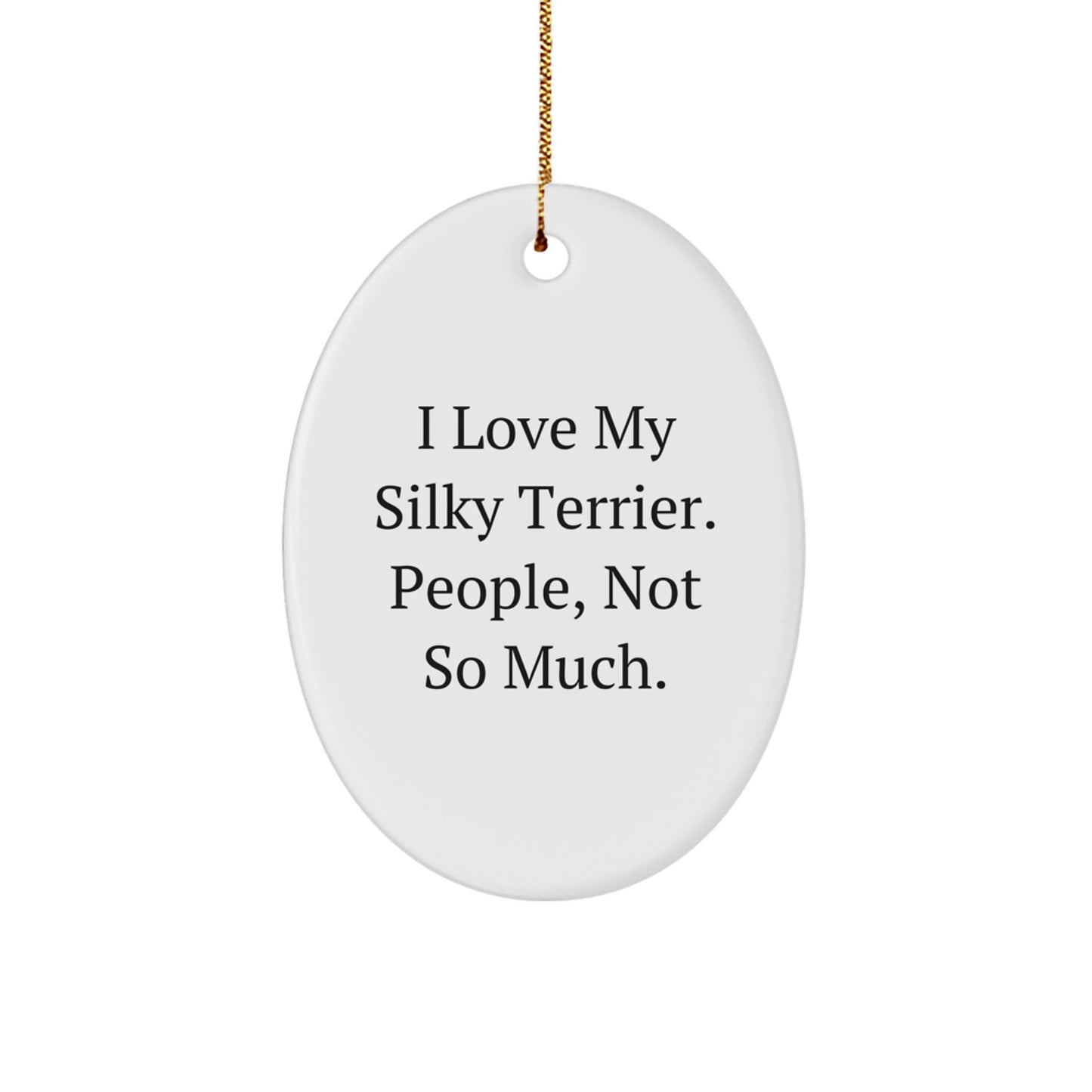 I Love My Silky Terrier, Funny Oval Ornament Gifts for Friends from Silky Terrier Dog Lovers, Christmas Unique Presents - Image 1