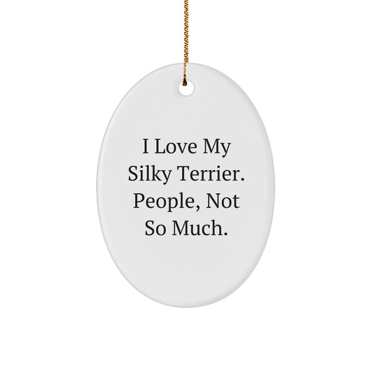 I Love My Silky Terrier, Funny Oval Ornament Gifts for Friends from Silky Terrier Dog Lovers, Christmas Unique Presents - Image 1