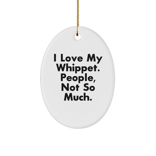 'I Love My Whippet, People Not So Much!' Whippet Dog Oval Ornament, Gifts from Family, Christmas Unique Gifts for Whippet Dog Lovers, Oval Ornament for Men, Women, Friends, Coworkers - Image 1