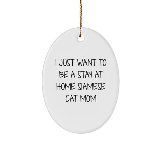 Funny Siamese Cat Mom Gifts for Her - Oval Ornament Quote 'I Just Want To Be A Stay At Home Siamese Cat Mom' - Christmas Unique Gifts from Friends to Family - Image 1