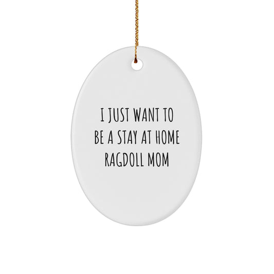 Ragdoll Cat Lovers Gifts from Mom - I Just Want To Be A Stay At Home Ragdoll Mom Oval Ornament, Unique Christmas Unique Gifts for Friends, Family - Image 1