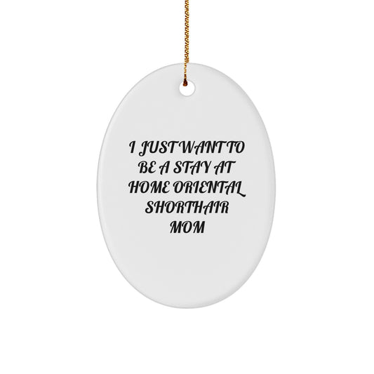 Funny Oriental Shorthair Cat Gifts from Mom to Stay At Home Oriental Shorthair Mom Christmas Unique Gifts, Oval Ornament - Image 1